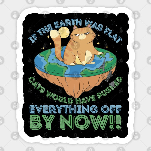 If The Earth Was Flat Cats Would Have Pushed Sticker by RuftupDesigns